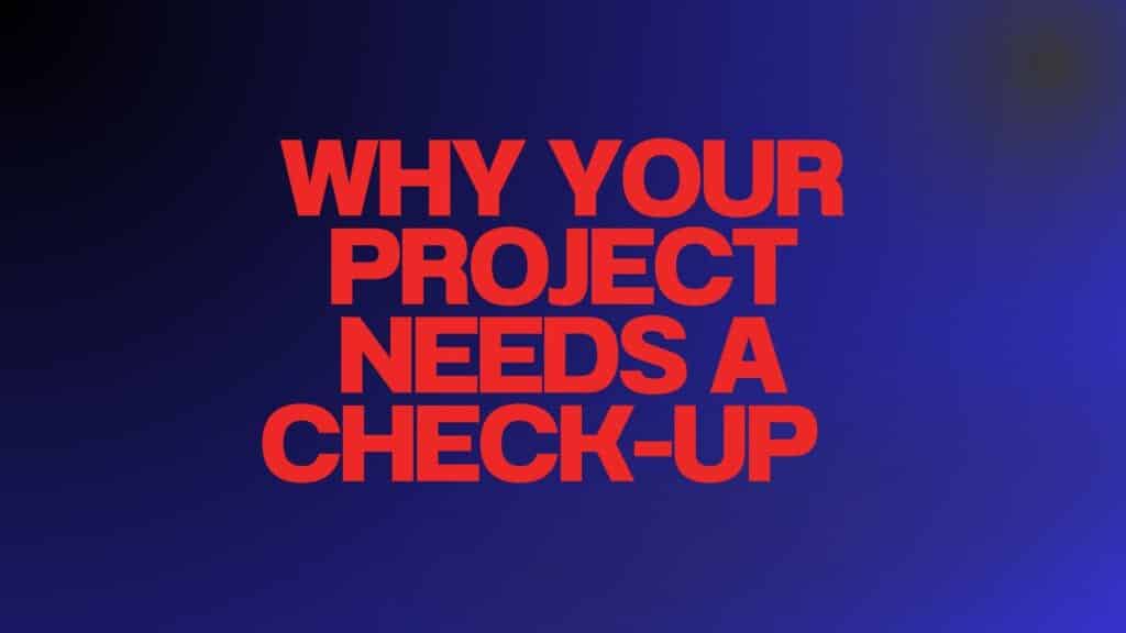 Why Your Project Needs a Check-Up Before It Breaks Down 9 Why Your Project Needs a Check-Up Before It Breaks Down