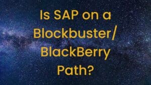 Is SAP on a Blockbuster/BlackBerry Path?