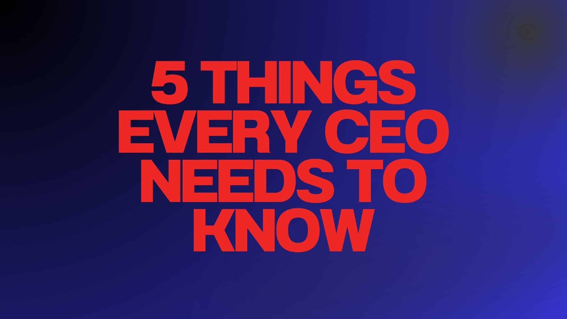 5 Things Every CEO Needs to Know Before Leading a Digital Transformation